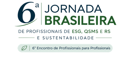 6ª Jornada Brasileira de Profissionais de ESG, QSMS-RS & Sustentabilidade